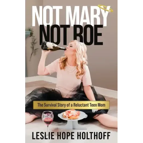 Not Mary Not Roe: The Survival Story of a Reluctant Teen Mom