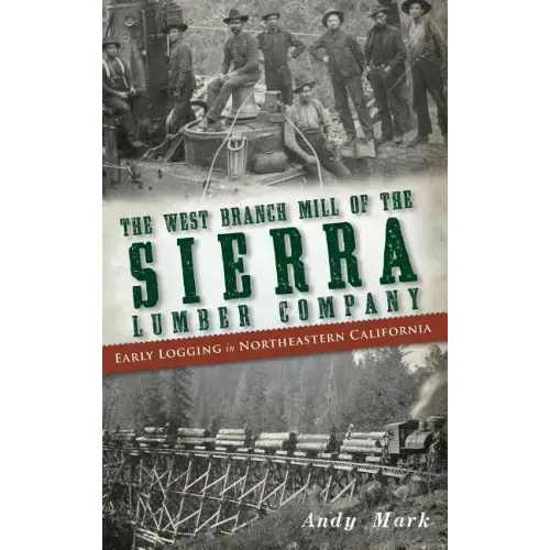 The West Branch Mill of the Sierra Lumber Company: Early Logging in Northeastern California