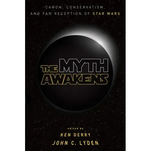 The Myth Awakens: Canon, Conservatism, and Fan Reception of Star Wars