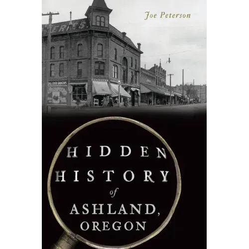 Hidden History of Ashland, Oregon