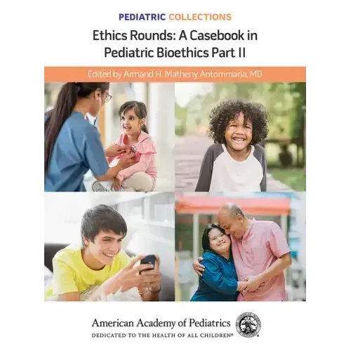 Pediatric Collections: Ethics Rounds: A Casebook in Pediatric Bioethics Part II