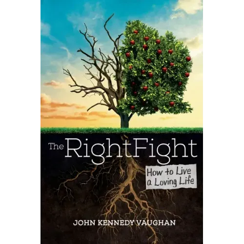 The Right Fight: How to Live a Loving Life