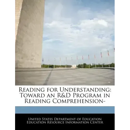 Reading for Understanding: Toward an R&D Program in Reading Comprehension-