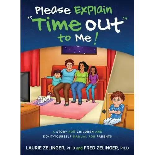 Please Explain Time Out to Me: A Story for Children and Do-it-Yourself Manual for Parents