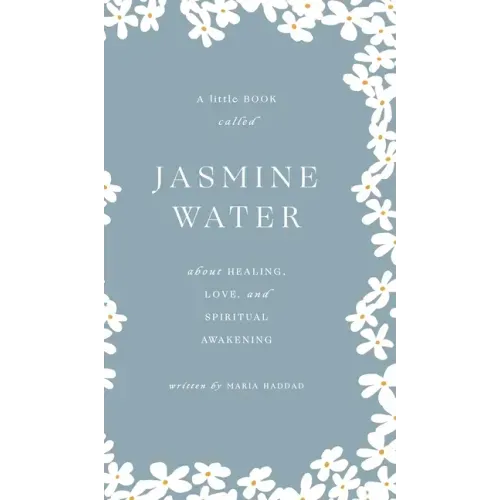 Jasmine Water: A little Book about Healing, Love, and Spiritual Awakening