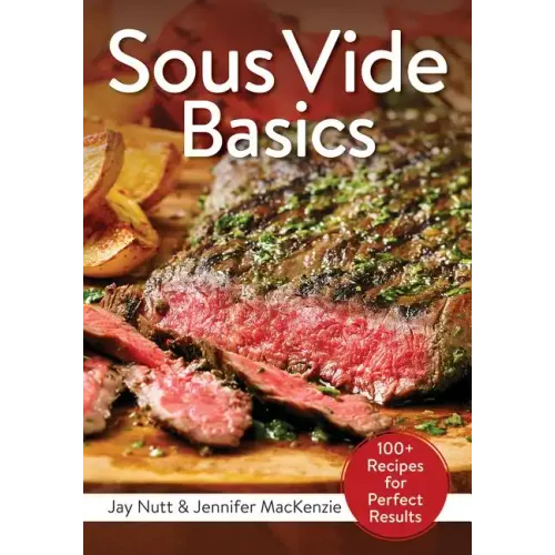Sous Vide Basics: 100+ Recipes for Perfect Results