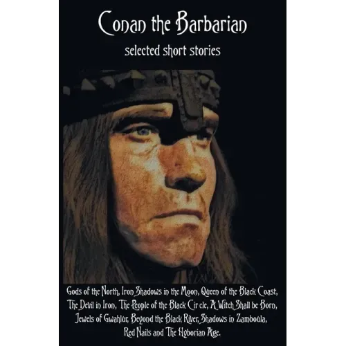 Conan the Barbarian, selected short stories including Gods of the North, Iron Shadows in the Moon, Queen of the Black Coast, The Devil in Iron, The Pe
