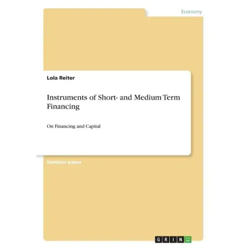 Instruments of Short- and Medium Term Financing: On Financing and Capital