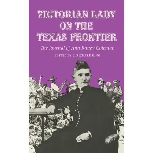 Victorian Lady on the Texas Frontier: The Journal of Ann Raney Coleman