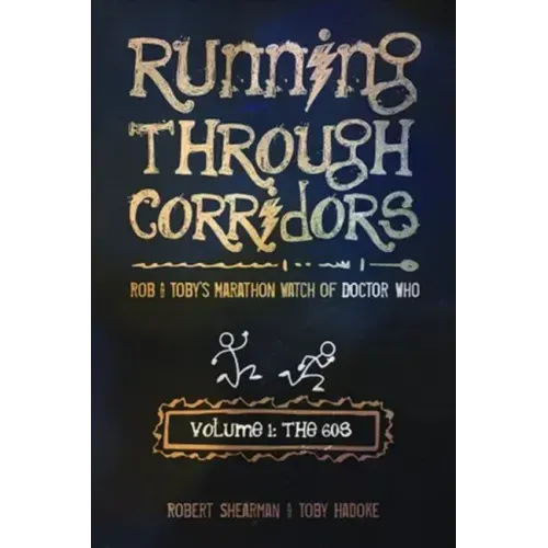 Running Through Corridors: Rob and Toby's Marathon Watch of Doctor Who (Volume 1: The 60s)