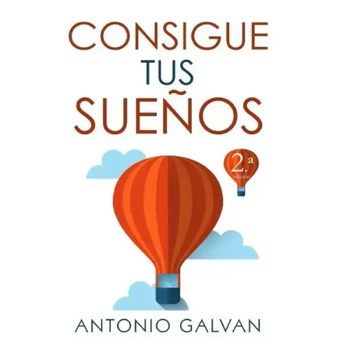 Consigue Tus Sueños: Aprende Cómo Hacer Que Tu Mente Y Tus Emociones Se Pongan de Tu Parte Y Te Ayuden a Conseguir Lo Que Te Propongas.