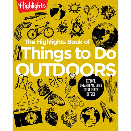 The Highlights Book of Things to Do Outdoors: Fun Nature Book of Stem Activities and Outdoor Games for Curious Kids 7 and Up, 100+ Ways to Explore Out