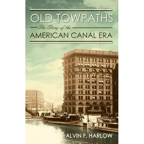 Old Towpaths: The Story of the American Canal Era
