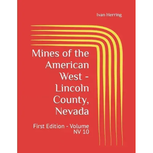 Mines of the American West - Lincoln County, Nevada: First Edition - Volume NV 10