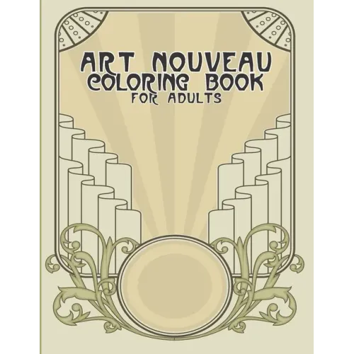 Art Nouveau Coloring Book for Adults: Relaxing Colouring Pages for Art Lovers - Gift For Art Lovers - Over 20 Designs To Color In 8.5 X 11