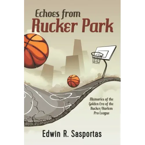 Echoes From Rucker Park: Memories of The Golden Era of the Rucker/Harlem Pro League