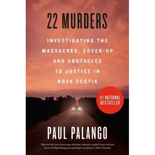 22 Murders: Investigating the Massacres, Cover-Up and Obstacles to Justice in Nova Scotia