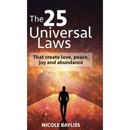 25 Universal Laws: That create love, peace, joy and abundance