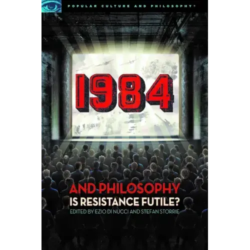 1984 and Philosophy: Is Resistance Futile?