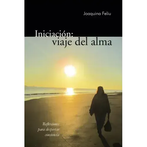 Iniciacion: Viaje del Alma: Reflexiones Para Despertar Conciencia