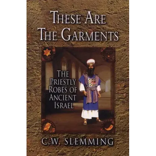 These Are the Garments: The Priestly Robes of Ancient Israel