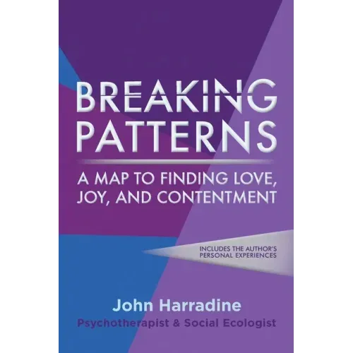 Breaking Patterns: A Map to Finding Love, Joy, and Contentment