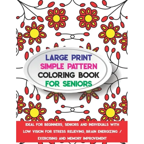 Large Print Simple Pattern Coloring Book for Seniors: Ideal for Beginners, Seniors and Individuals with Low Vision for Stress Relieving, Brain Energiz