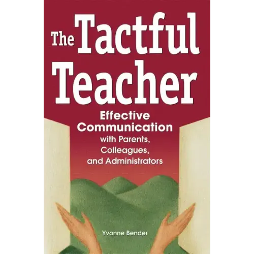 The Tactful Teacher: Effective Communication with Parents, Colleagues, and Administrators