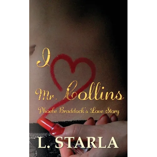I Heart Mr. Collins: Phoebe Braddock's Love Story