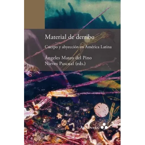 Material de derribo. Cuerpo y abyección en América Latina