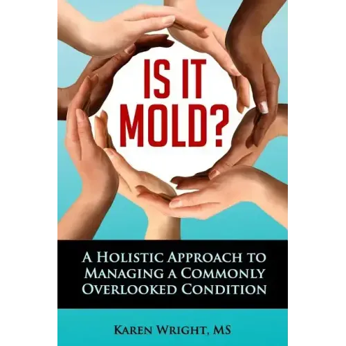 Is It Mold?: A Holistic Approach To Managing A Commonly Overlooked Condition