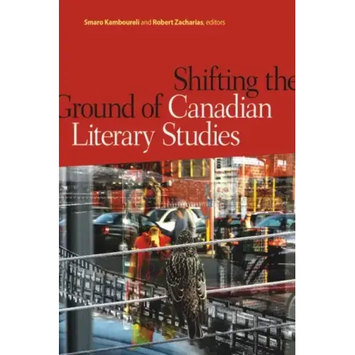 Shifting the Ground of Canadian Literary Studies