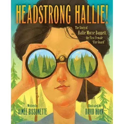 Headstrong Hallie!: The Story of Hallie Morse Daggett, the First Female Fire Guard