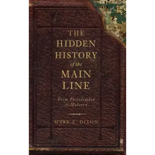 The Hidden History of the Main Line: From Philadelphia to Malvern