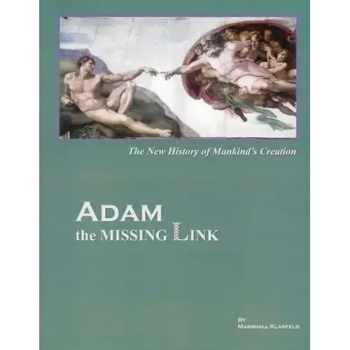 ADAM, the Missing Link: The New History of Mankind's Creation