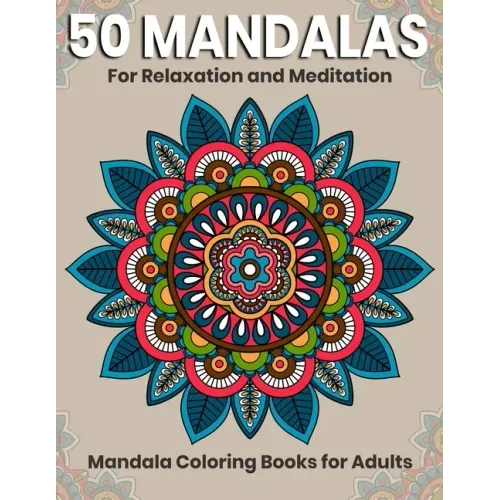 50 Mandalas For Relaxation And Meditation: Mandala Coloring Books For Adults: Stress Relieving Mandala Designs