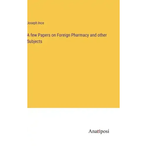 A few Papers on Foreign Pharmacy and other Subjects