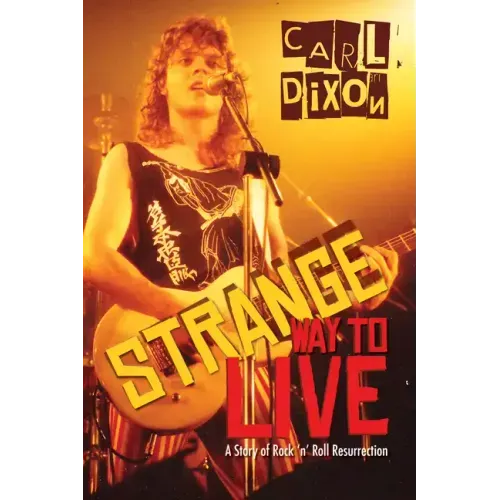 Strange Way to Live: A Story of Rock 'n' Roll Resurrection
