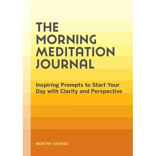 The Morning Meditation Journal: Inspiring Prompts to Start Your Day with Clarity and Perspective