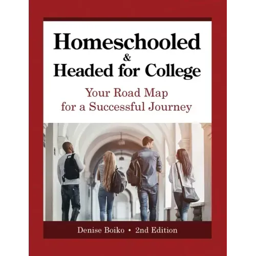 Homeschooled & Headed for College: Your Road Map for a Successful Journey