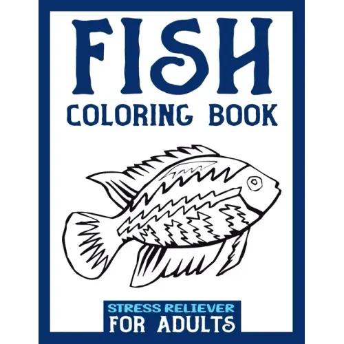 Fish Coloring Book Stress Reliever for Adults: Fishing Coloring Book For Adults - Stress Relieving Art Therapy Designs For A Deeper Relaxation For Men