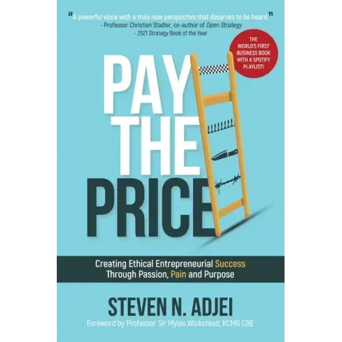 Pay The Price: Creating Ethical Entrepreneurial Success Through Passion, Pain and Purpose