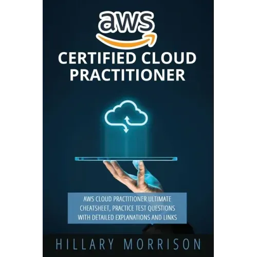 AWS Certified Cloud Practitioner: AWS Cloud Practitioner Ultimate Cheat sheet, Practice Test Questions with Detailed Explanations and Links