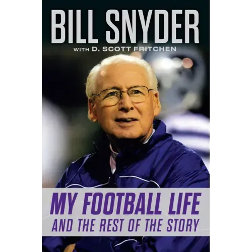 Bill Snyder: My Football Life and the Rest of the Story