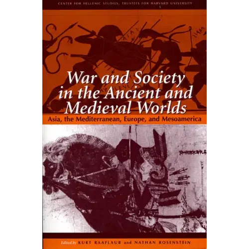 War and Society in the Ancient and Medieval Worlds: Asia, the Mediterranean, Europe, and Mesoamerica