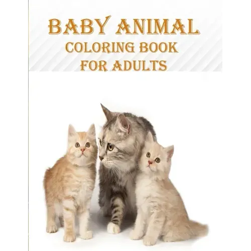 Baby Animal Coloring Book For Adults: 50 unique baby animal designs, a stress relieve and mind relaxation coloring book. a creative coloring book