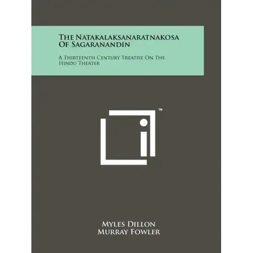 The Natakalaksanaratnakosa Of Sagaranandin: A Thirteenth Century Treatise On The Hindu Theater