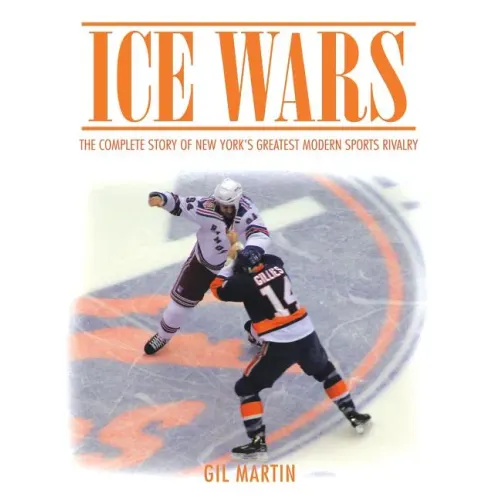 Ice Wars: The Complete Story of New York's Greatest Modern Sports Rivalry