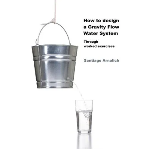 How to design a Gravity Flow Water System: Through worked exercises