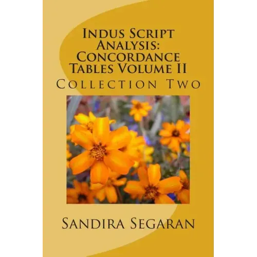 Indus Script Analysis: Concordance Tables Volume II: Collection Two